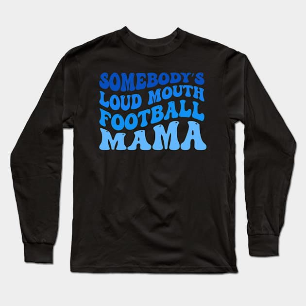 Somebody’s Loud Mouth Football Mama Long Sleeve T-Shirt by TheDesignDepot